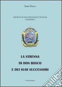 La strenna di don Bosco e dei suoi successori libro di Russo Santo