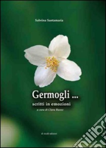 Germogli... Scritti in emozione libro di Santamaria Sabrina; Russo C. (cur.)