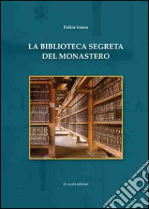 La biblioteca segreta del monastero libro di Irrera Felice