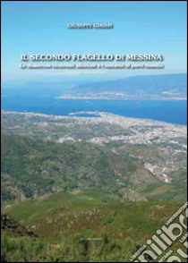 Il secondo flagello di Messina. Le disastrose ricorrenti alluvioni e i tentativi di porvi rimedio libro di Giaimi Giuseppe