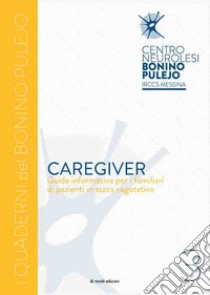 Caregiver. Guida informativa per i familiari di pazienti in stato vegetativo libro di Aliquò A. (cur.); Bramanti P. (cur.)