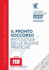 Il pronto soccorso. Antologia delle buone pratiche libro di Aliquò Angelo; Alagna Bernardo; Giuffrida Clemente; Bramanti P. (cur.)