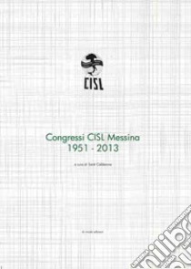 Congressi CISL Messina 1951-2013 libro di Calderone S. (cur.)