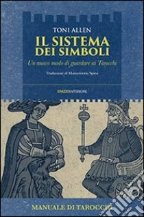 Il sistema dei simboli. Un nuovo modo di guardare ai tarocchi libro di Allen Toni