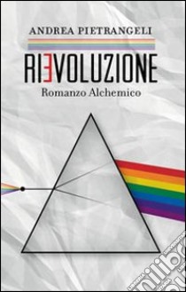 Rievoluzione. Romanzo alchemico, Andrea Pietrangeli, Spazio Interiore