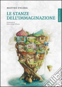 Le stanze dell'immaginazione libro di Ficara Matteo