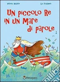 Un piccolo re in un mare di parole libro di Busatto Vittoria