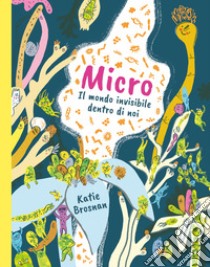 Micro. Il mondo invisibile dentro di noi. Ediz. a colori libro di Brosnan Katie