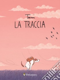 La traccia. Ediz. a colori libro di Tassi