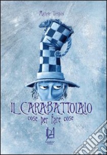 Il carabattolaio. Cose per fare cose libro di Vespini Michele