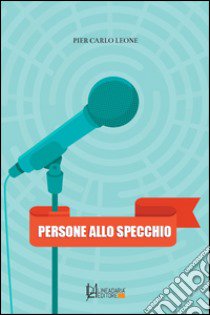 Persone allo specchio libro di Leone Pier Carlo