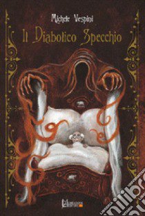 Il diabolico specchio libro di Vespini Michele