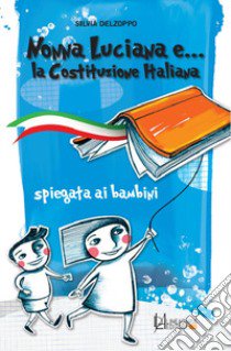 Nonna Luciana e... la Costituzione italiana spiegata ai bambini. Ediz. ampliata libro di Delzoppo Silvia