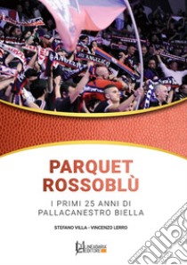 Parquet rossoblù. I primi 25 anni di Pallacanestro Biella libro di Villa Stefano; Lerro Vincenzo