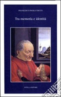 Tra memoria e identità. La parobola insediativa di una famiglia fiorentina nella Sicilia tardomedievale. I Buondelmonti di Sciacca libro di Tocco Francesco Paolo