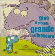 Dino il piccolo grande dinosauro. Ediz. illustrata libro di Byrne Richard