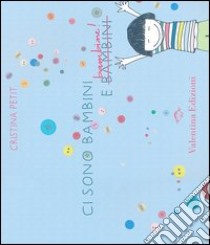 Ci sono bambini e bambine! Ediz. illustrata libro di Petit Cristina