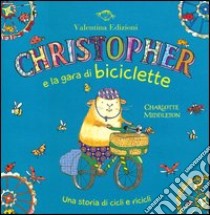 Christopher e la gara di biciclette. Una storia di cicli e ricicli. Ediz. illustrata libro di Middleton Charlotte