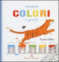 Animali colori e giochi. Ediz. illustrata libro di Killen Nicola