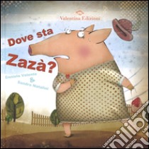 Dove sta Zazà? Ediz. illustrata libro di Valente Daniela; Natalini Sandro