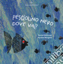 Pesciolino nero dove vai? Ediz. a colori libro di Behrangi Samad; Mesghali Farshid