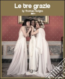 Le tre grazie. Ediz. inglese libro di Hodges Thomas