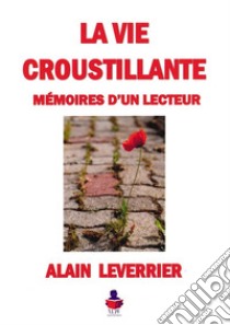 La vie croustillante. Mémoires d'un lecteur libro di Leverrier Alain