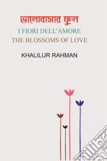 I fiori dell'amore libro di Rahman Khalilur