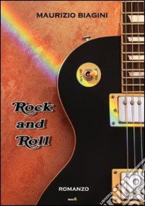 Rock and roll libro di Biagini Maurizio