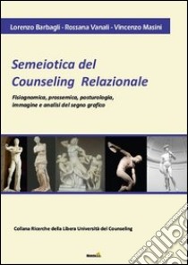 Semeiotica del counseling relazionale libro di Barbagli Lorenzo; Vanali Rossana