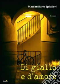 Di giallo e d'amore libro di Spitaleri Massimiliano