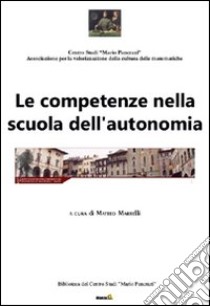 Le competenze nella scuola dell'autonomia. Atti del Convegno (Arezzo, 30 settembre 2011) libro di Martelli M. (cur.)