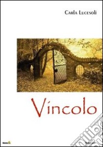 Vincolo libro di Lucesoli Carla