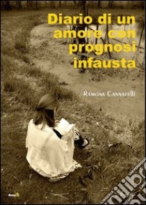 Diario di un amore con prognosi infausta libro di Cannatelli Ramona