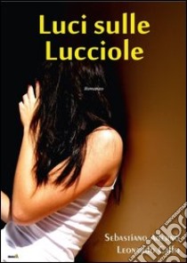 Luci sulle lucciole libro di Adernò Sebastiano; Caffo Leonardo