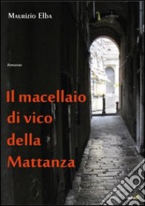 Il macellaio di Vico della mattanza libro di Elba Maurizio