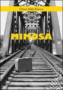 Mimosa libro di Dalla Baratta Chiara