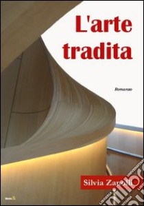 L'arte tradita libro di Zanolli Silvia