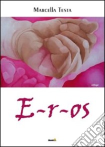 E-r-os libro di Testa Marcella