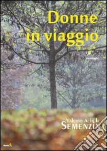 Donne in viaggio libro di Semenzin Valerio Achille