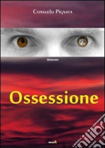 Ossessione libro di Pignata Consuelo