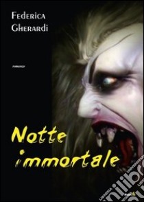 Notte immortale libro di Gherardi Federica