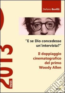 «E se Dio concedesse un'intervista?» Il doppiaggio cinematografico del primo Woody Allen libro di Bonfili Stefano