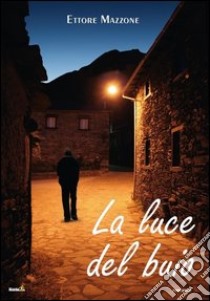 La luce del buio libro di Mazzone Ettore