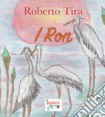 I Ron. Ediz. illustrata libro di Tira Roberto; Pirani Natalini Rina