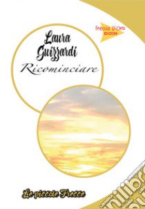 Ricominciare libro di Guizzardi Laura