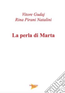 La perla di Marta libro di Pirani Natalini Rina; Gudaj Vitore