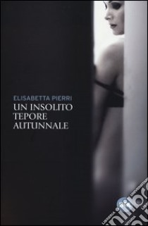 Un insolito tepore autunnale libro di Pierri Elisabetta