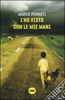 L'ho visto con le mie mani libro di Pennati Marco