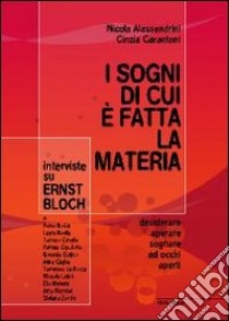 I sogni di cui è fatta la materia. Interviste su Ernst Bloch libro di Alessandrini Nicola; Carantoni Cinzia